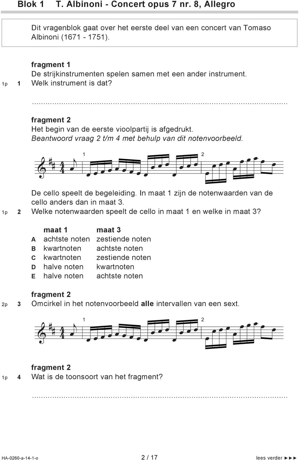 Beantoord vraag t/m met behulp van dit notenvoorbeeld. & # # j 1 De cello speelt de begeleiding. In maat 1 zijn de notenaarden van de cello anders dan in maat.