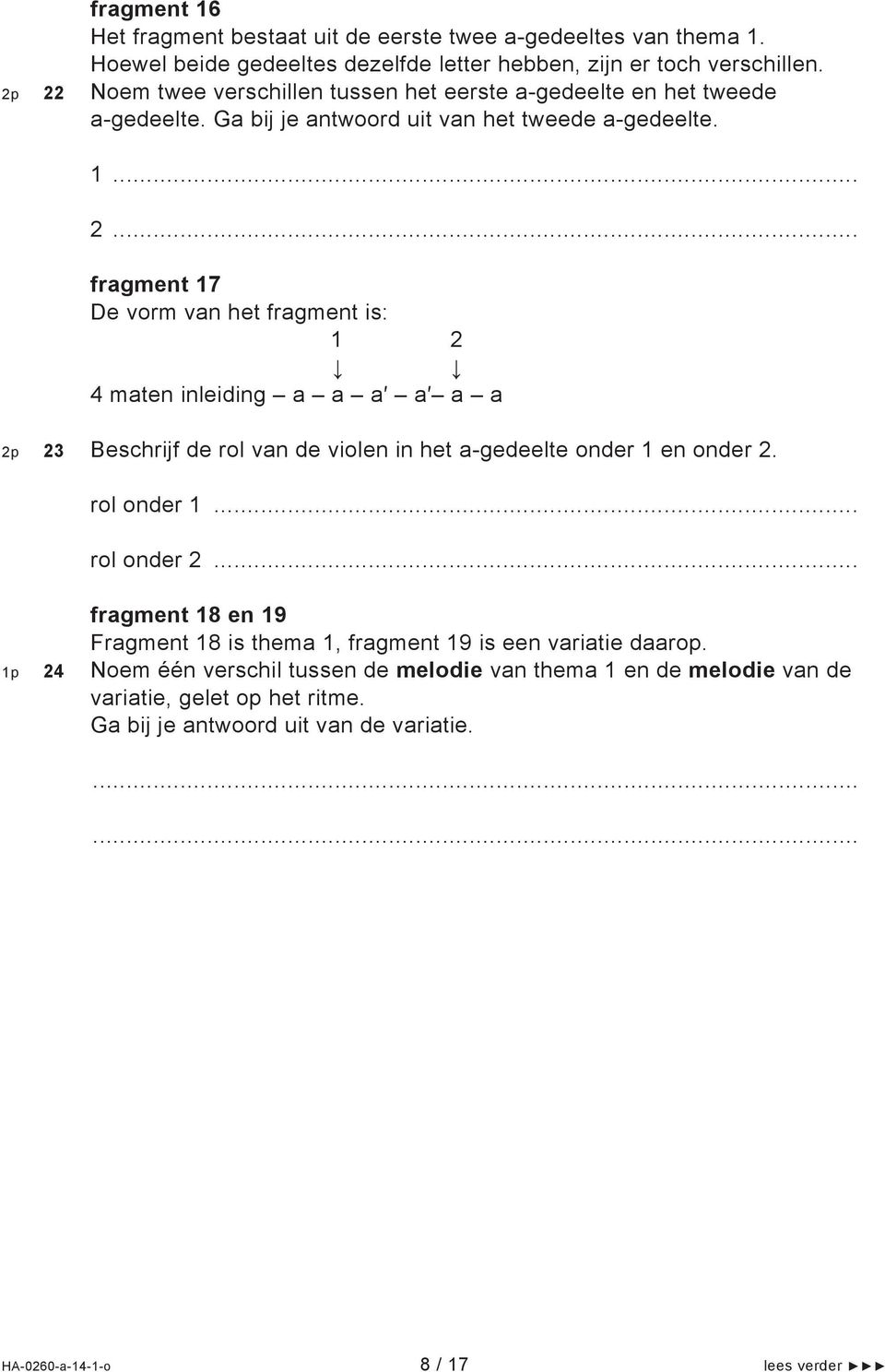 ... fragment 17 De vorm van het fragment is: 1 maten inleiding a a a a a a Beschrijf de rol van de violen in het a-gedeelte onder 1 en onder. rol onder 