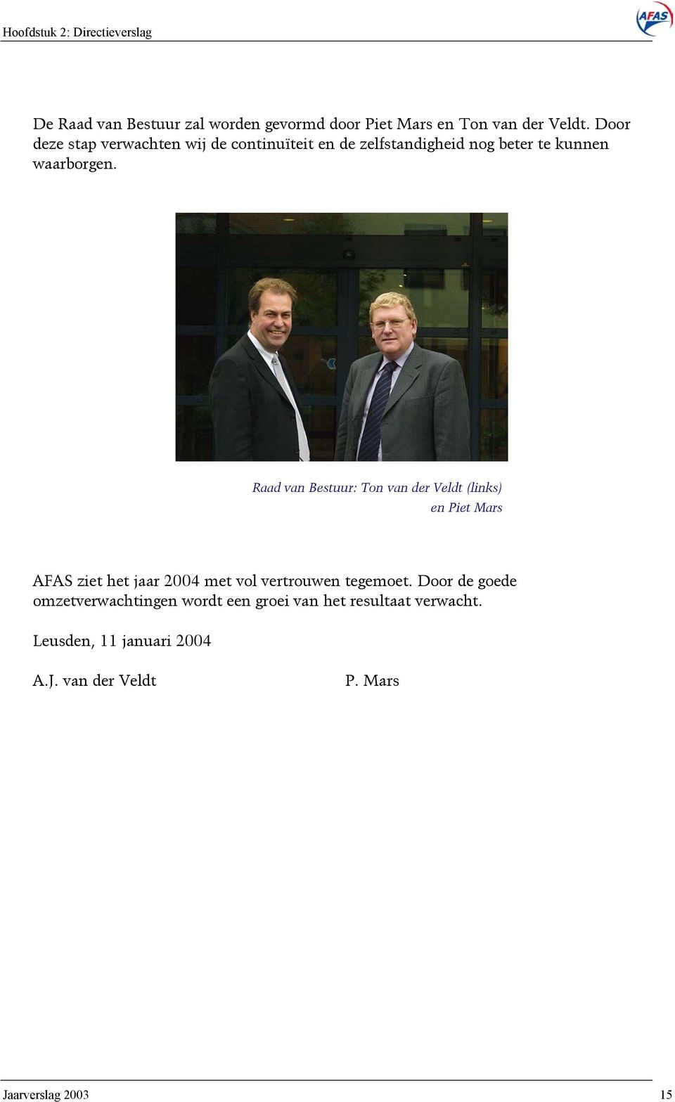 Raad van Bestuur: Ton van der Veldt (links) en Piet Mars AFAS ziet het jaar 2004 met vol vertrouwen tegemoet.