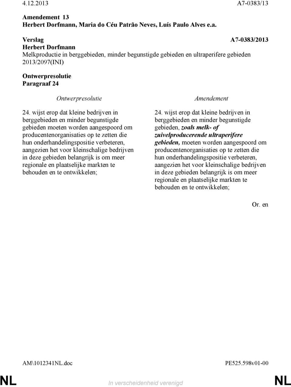 aangezien het voor kleinschalige bedrijven in deze gebieden belangrijk is om meer regionale en plaatselijke markten te behouden en te ontwikkelen; 24.