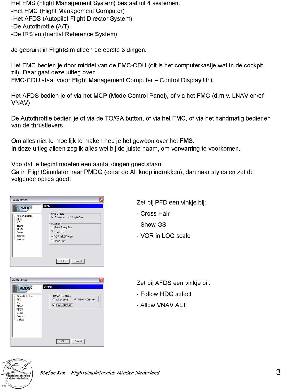 Het FMC bedien je door middel van de FMC-CDU (dit is het computerkastje wat in de cockpit zit). Daar gaat deze uitleg over. FMC-CDU staat voor: Flight Management Computer Control Display Unit.