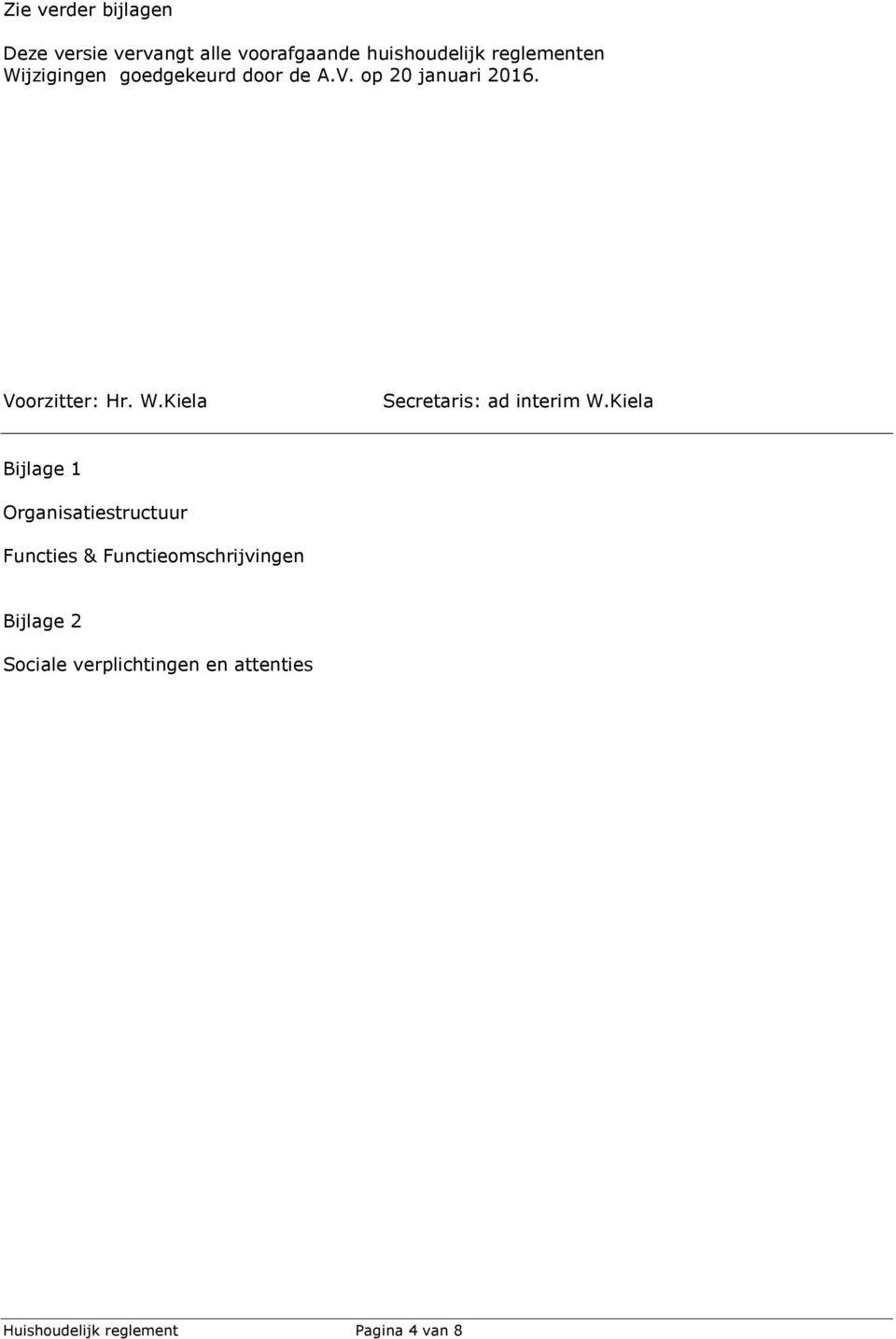 Kiela Secretaris: ad interim W.