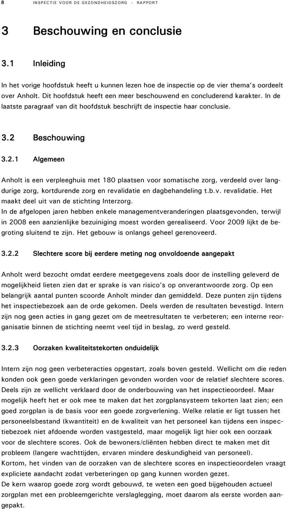 Beschouwing 3.2.1 Algemeen Anholt is een verpleeghuis met 180 plaatsen voor somatische zorg, verdeeld over langdurige zorg, kortdurende zorg en revalidatie 