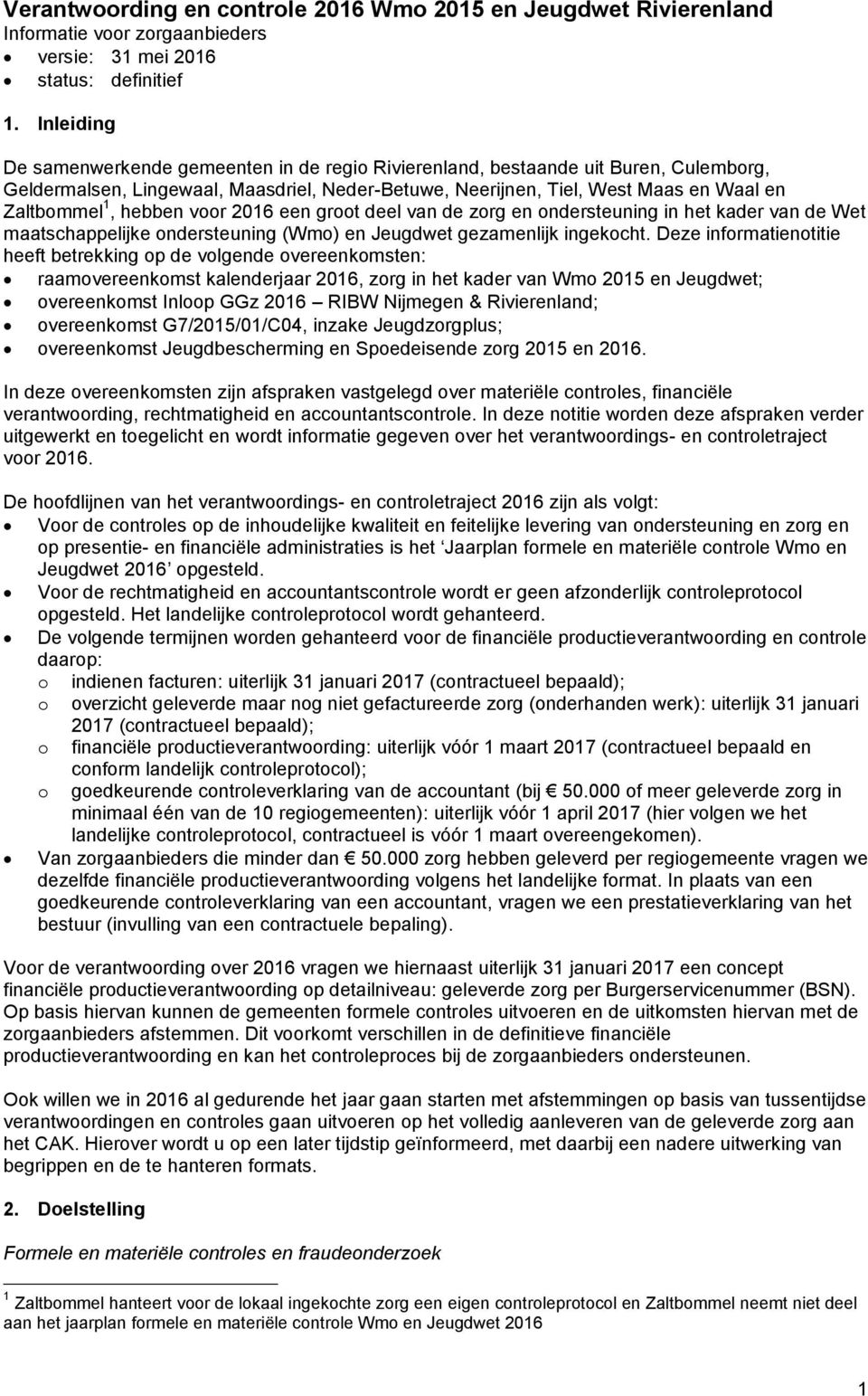 hebben voor 2016 een groot deel van de zorg en ondersteuning in het kader van de Wet maatschappelijke ondersteuning (Wmo) en Jeugdwet gezamenlijk ingekocht.