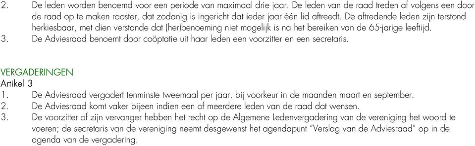 De aftredende leden zijn terstond herkiesbaar, met dien verstande dat (her)benoeming niet mogelijk is na het bereiken van de 65-jarige leeftijd. 3.