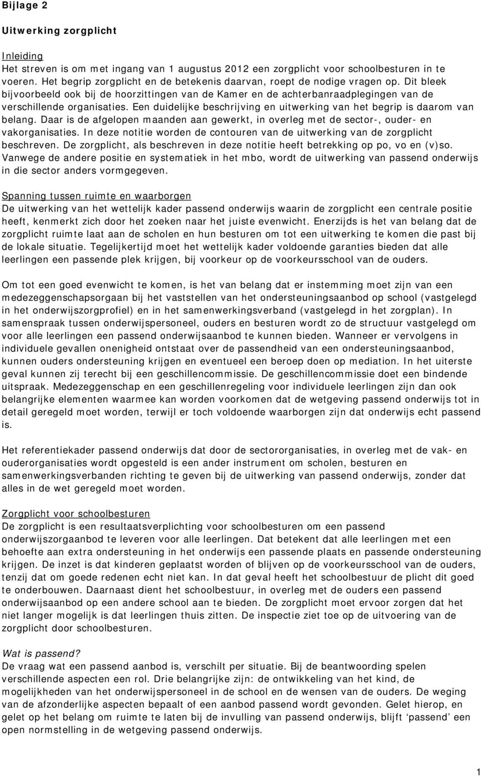 Een duidelijke beschrijving en uitwerking van het begrip is daarom van belang. Daar is de afgelopen maanden aan gewerkt, in overleg met de sector-, ouder- en vakorganisaties.