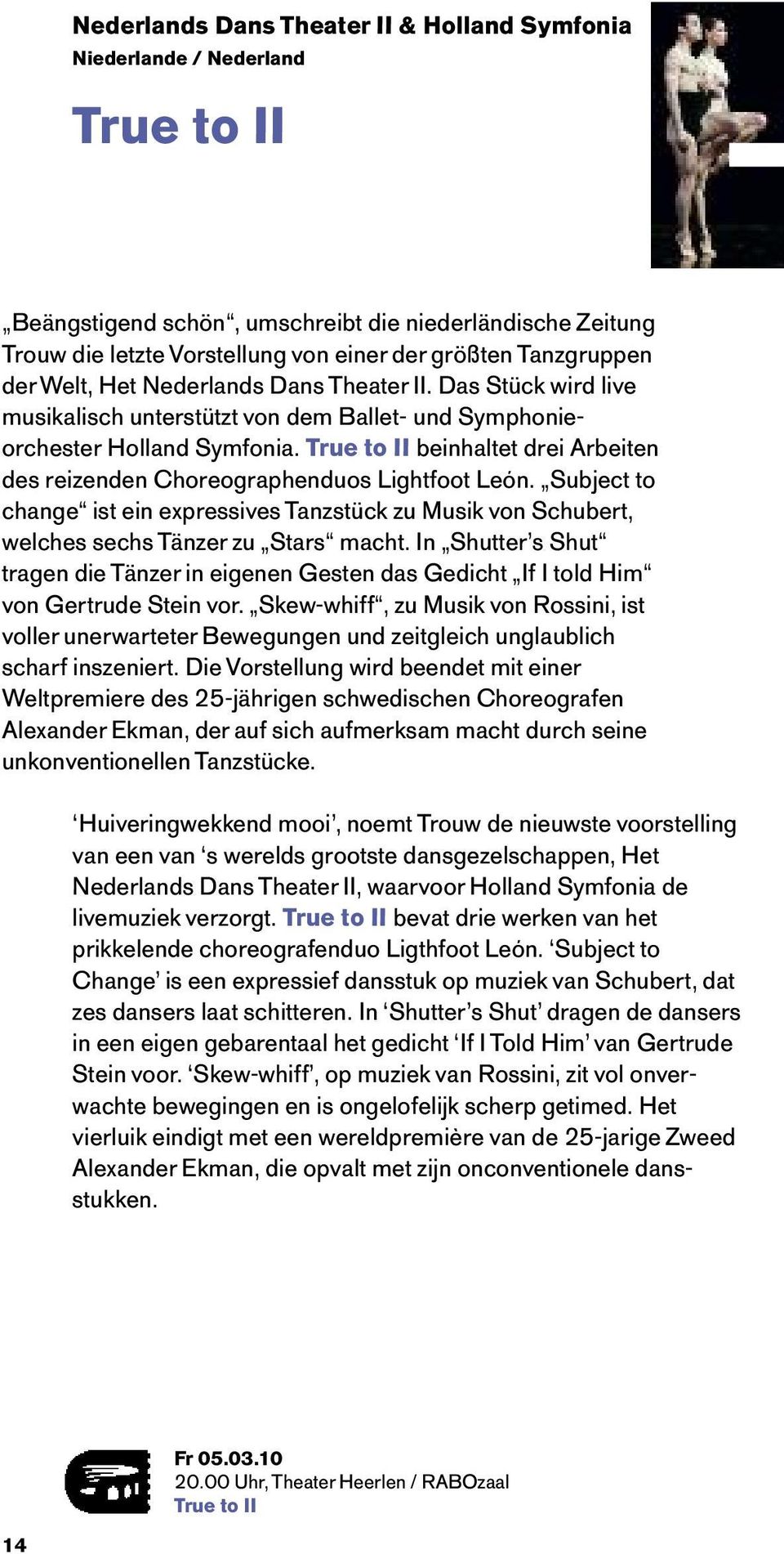 True to II beinhaltet drei Arbeiten des reizenden Choreographenduos Lightfoot León. Subject to change ist ein expressives Tanzstück zu Musik von Schubert, welches sechs Tänzer zu Stars macht.