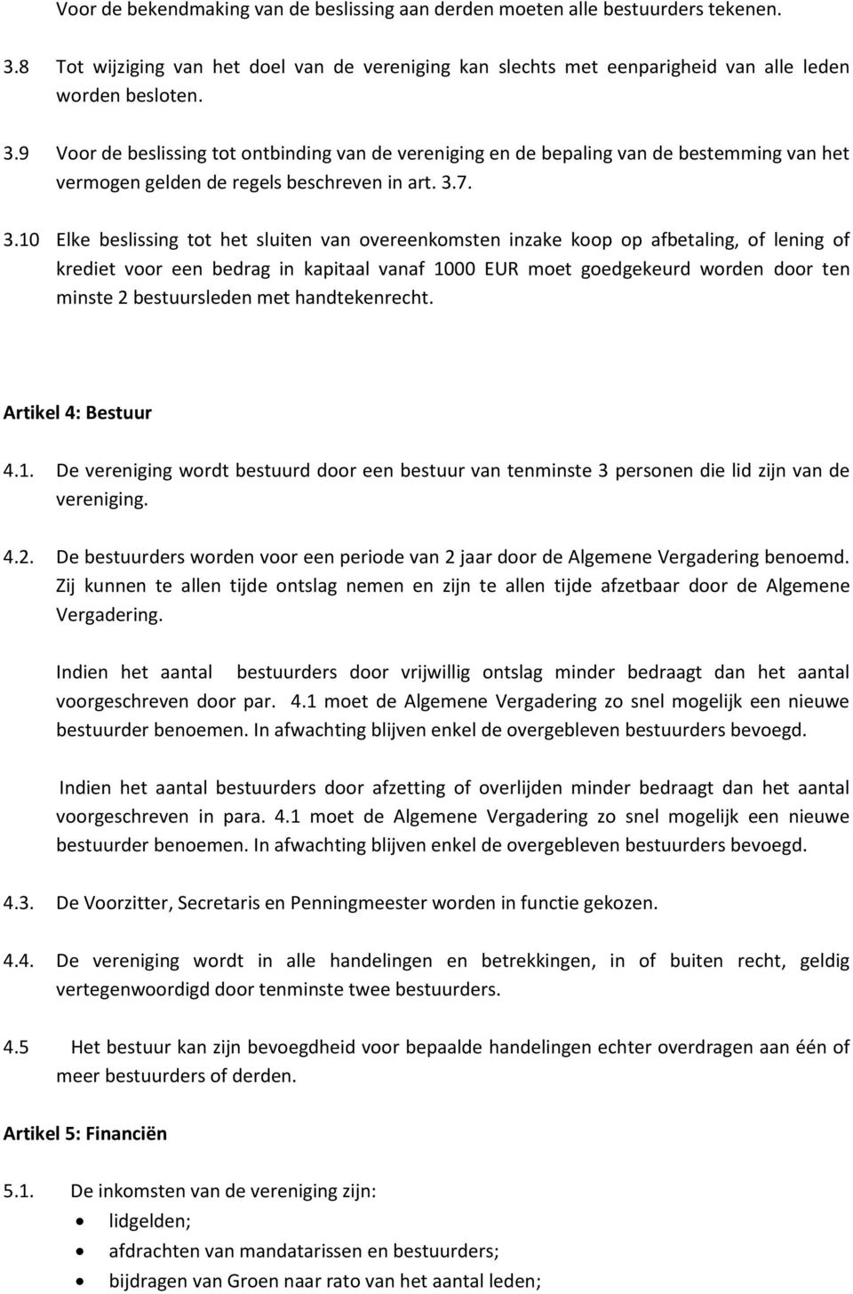 9 Voor de beslissing tot ontbinding van de vereniging en de bepaling van de bestemming van het vermogen gelden de regels beschreven in art. 3.