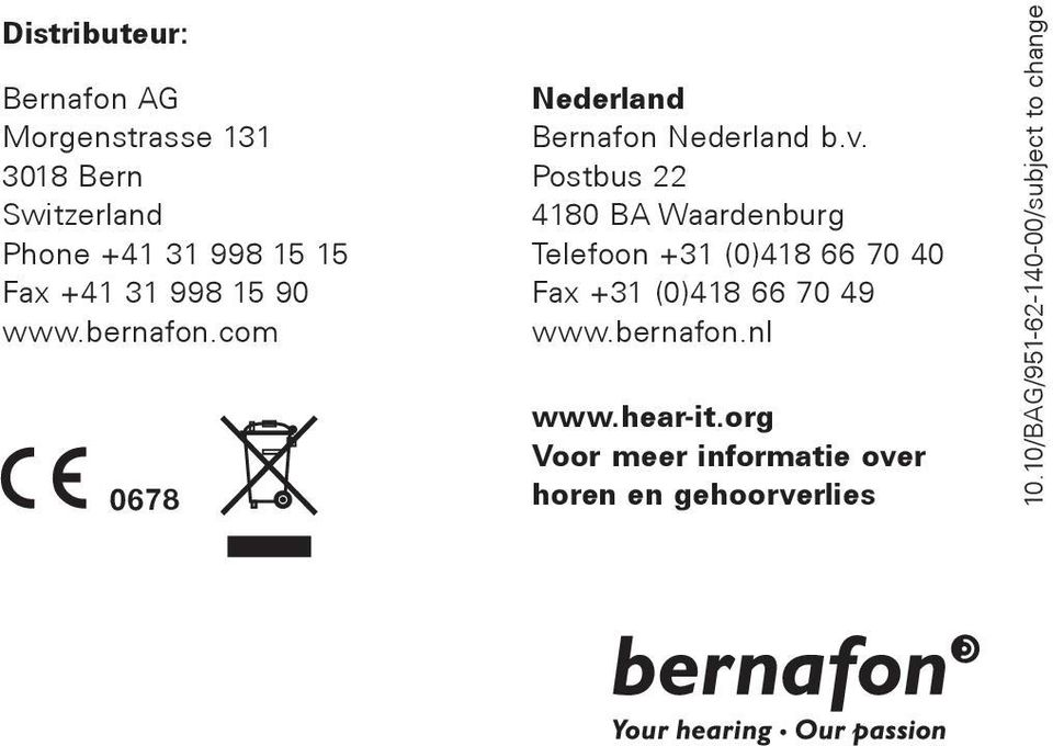 Postbus 22 4180 BA Waardenburg Telefoon +31 (0)418 66 70 40 Fax +31 (0)418 66 70 49 www.