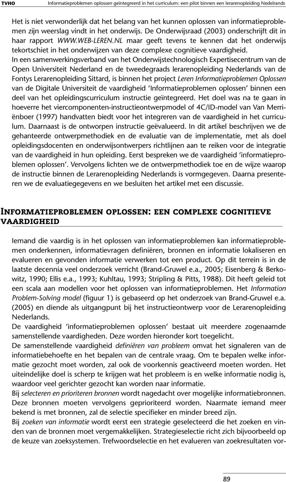 NL maar geeft tevens te kennen dat het onderwijs tekortschiet in het onderwijzen van deze complexe cognitieve vaardigheid.