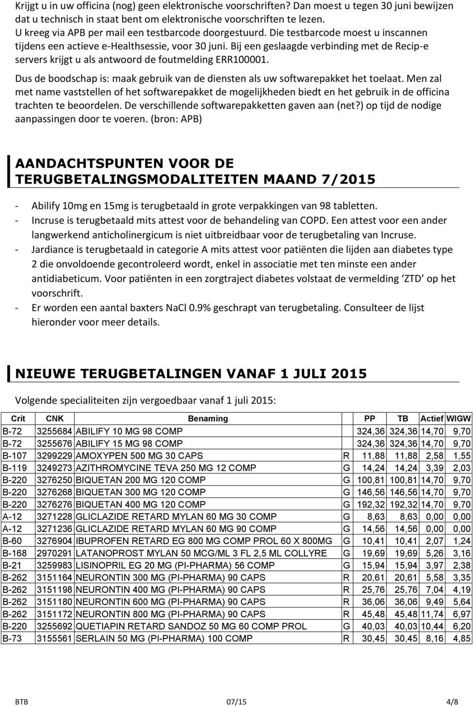 Bij een geslaagde verbinding met de Recip-e servers krijgt u als antwoord de foutmelding ERR100001. Dus de boodschap is: maak gebruik van de diensten als uw softwarepakket het toelaat.