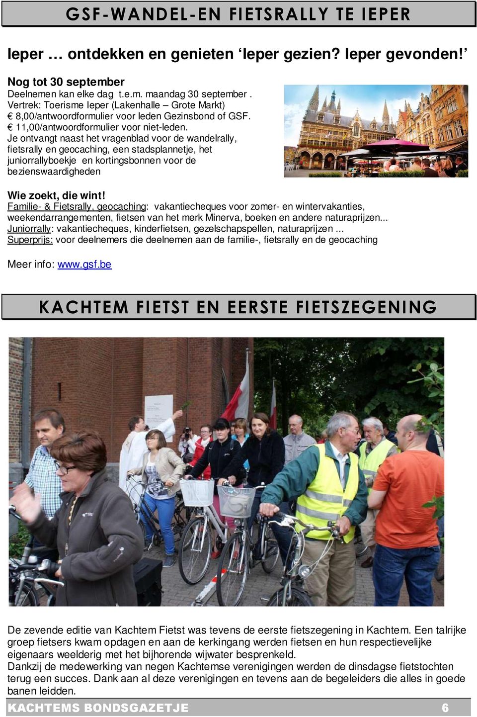 Je ontvangt naast het vragenblad voor de wandelrally, fietsrally en geocaching, een stadsplannetje, het juniorrallyboekje en kortingsbonnen voor de bezienswaardigheden Wie zoekt, die wint!