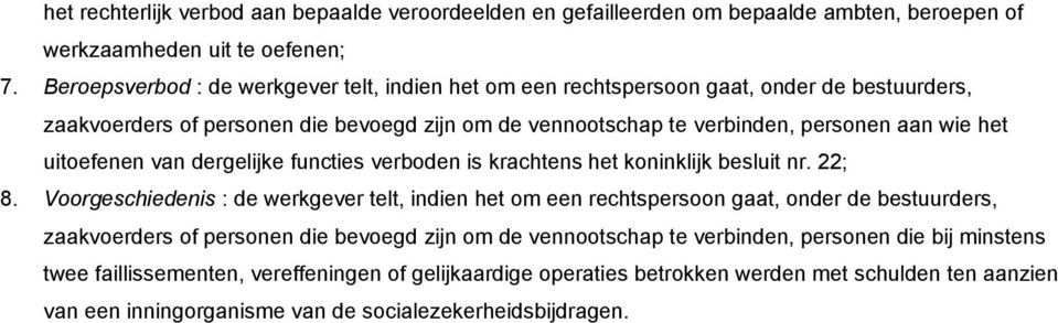 uitoefenen van dergelijke functies verboden is krachtens het koninklijk besluit nr. 22; 8.