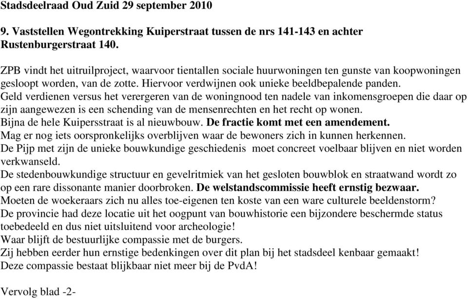 Geld verdienen versus het verergeren van de woningnood ten nadele van inkomensgroepen die daar op zijn aangewezen is een schending van de mensenrechten en het recht op wonen.