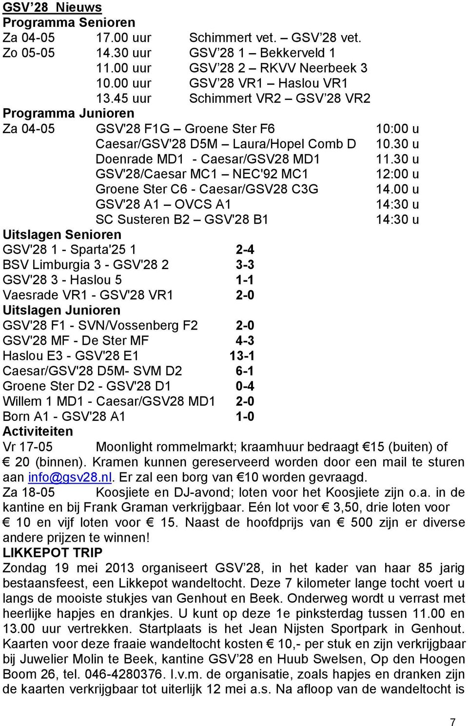 30 u GSV'28/Caesar MC1 NEC'92 MC1 12:00 u Groene Ster C6 - Caesar/GSV28 C3G 14.