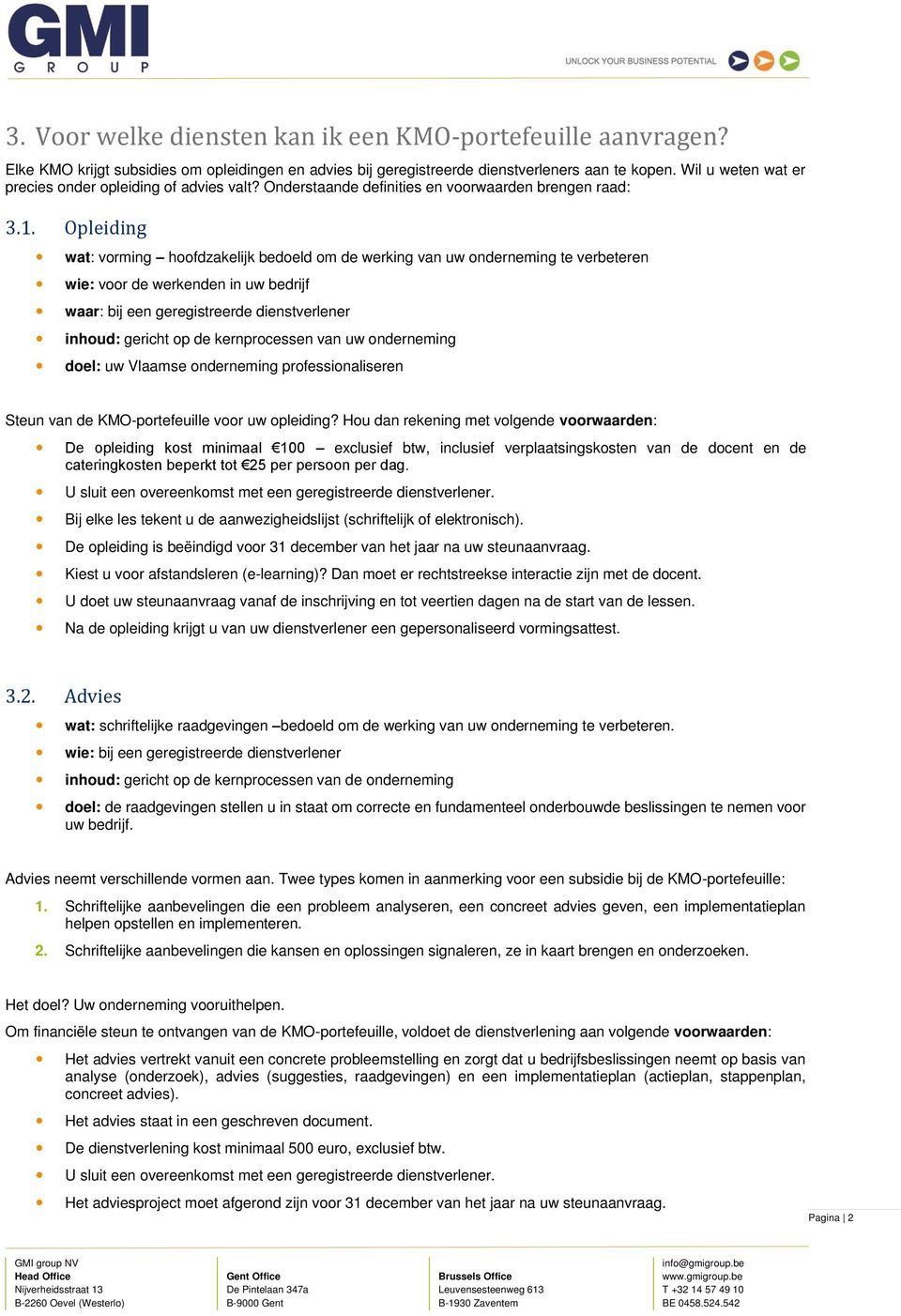 Opleiding wat: vorming hoofdzakelijk bedoeld om de werking van uw onderneming te verbeteren wie: voor de werkenden in uw bedrijf waar: bij een geregistreerde dienstverlener inhoud: gericht op de