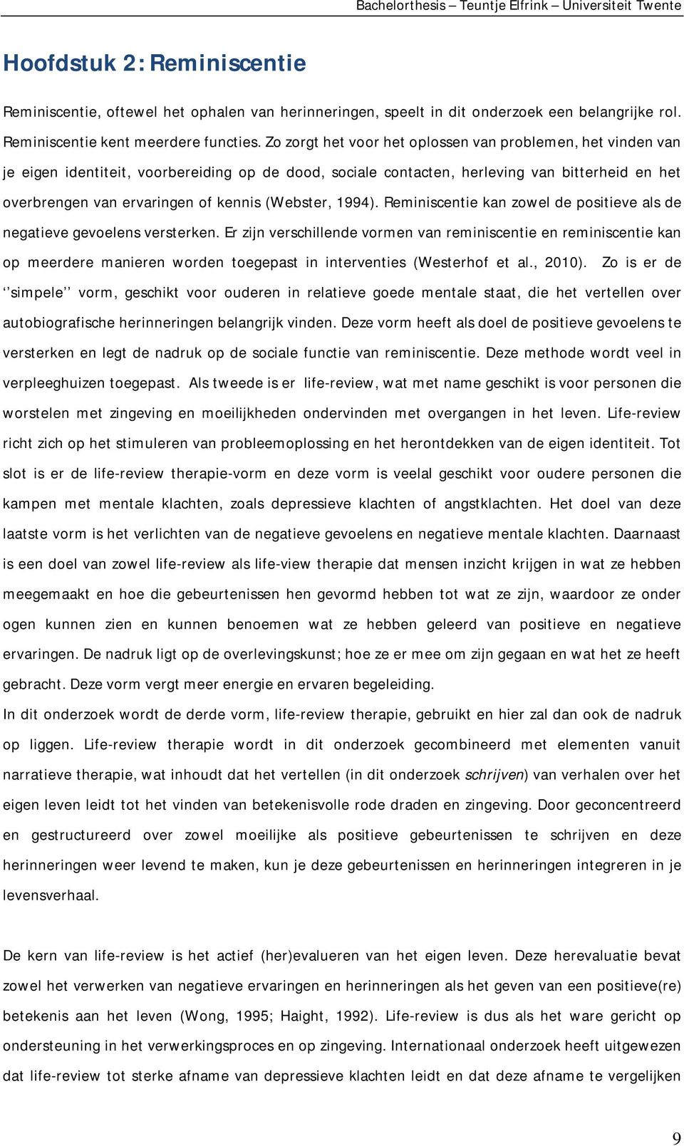 (Webster, 1994). Reminiscentie kan zowel de positieve als de negatieve gevoelens versterken.