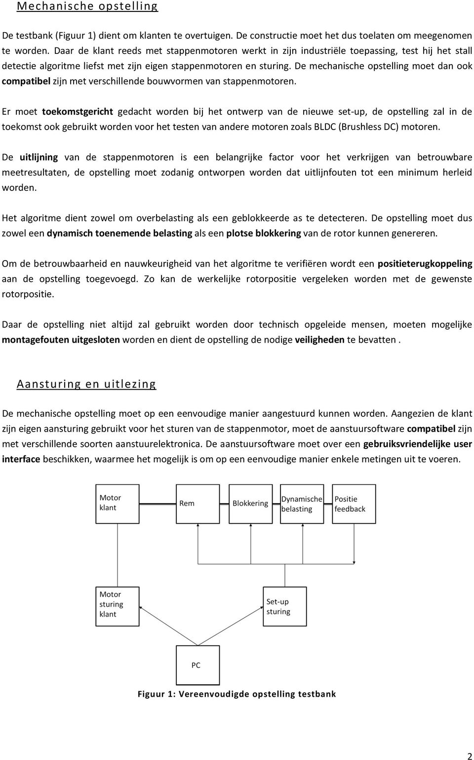 De mechanische opstelling moet dan ook compatibel zijn met verschillende bouwvormen van stappenmotoren.