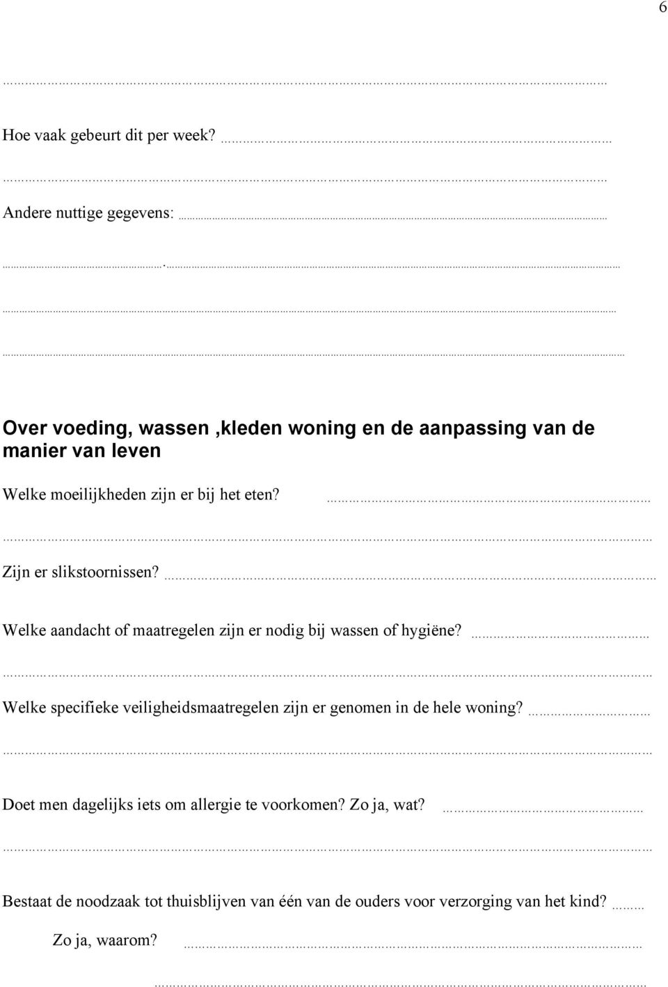 Zijn er slikstoornissen? Welke aandacht of maatregelen zijn er nodig bij wassen of hygiëne?