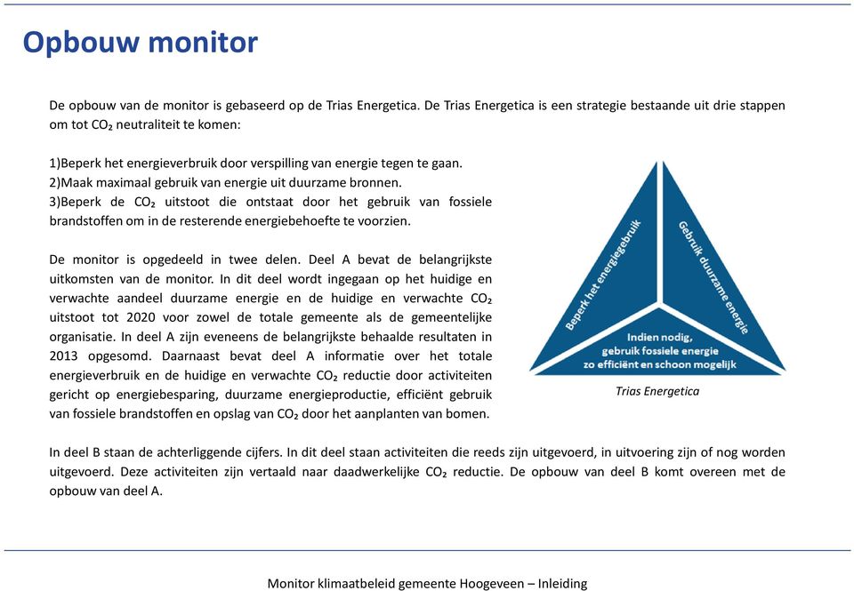 2)Maak maximaal gebruik van energie uit duurzame bronnen. 3)Beperk de CO₂ uitstoot die ontstaat door het gebruik van fossiele brandstoffen om in de resterende energiebehoefte te voorzien.