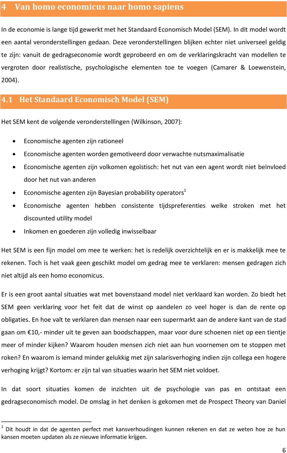 psychologische elementen toe te voegen (Camarer & Loewenstein, 2004). 4.