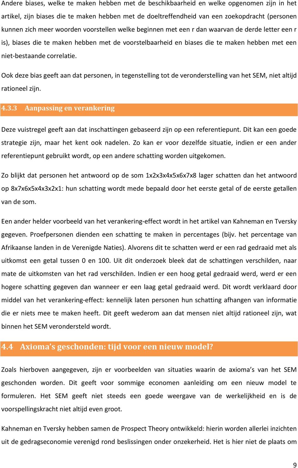 correlatie. Ook deze bias geeft aan dat personen, in tegenstelling tot de veronderstelling van het SEM, niet altijd rationeel zijn. 4.3.