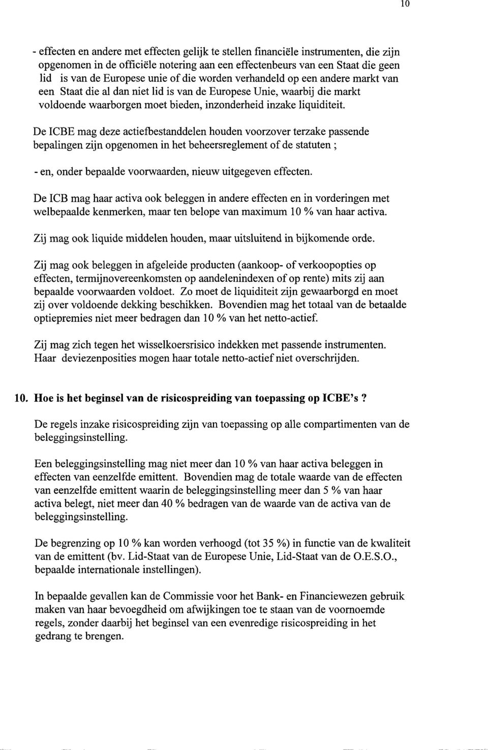 De ICBE mag deze actiefbestanddelen houden voorzover terzake passende bepalingen zijn opgenomen in het beheersreglement of de statuten ; - en, onder bepaalde voorwaarden, nieuw uitgegeven effecten.