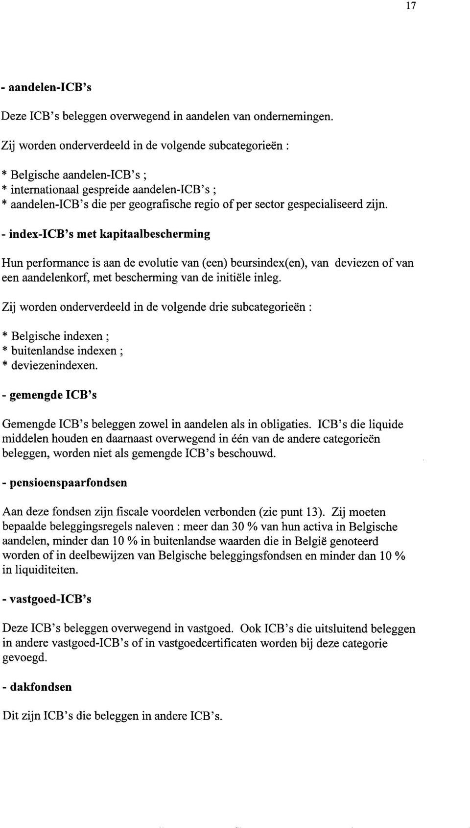 gespecialiseerd zijn, - index-icb s met kapitaalbescherming Hun performance is aan de evolutie van (een) beursindex( een aandelenkorf, met bescherming van de initiële inleg.