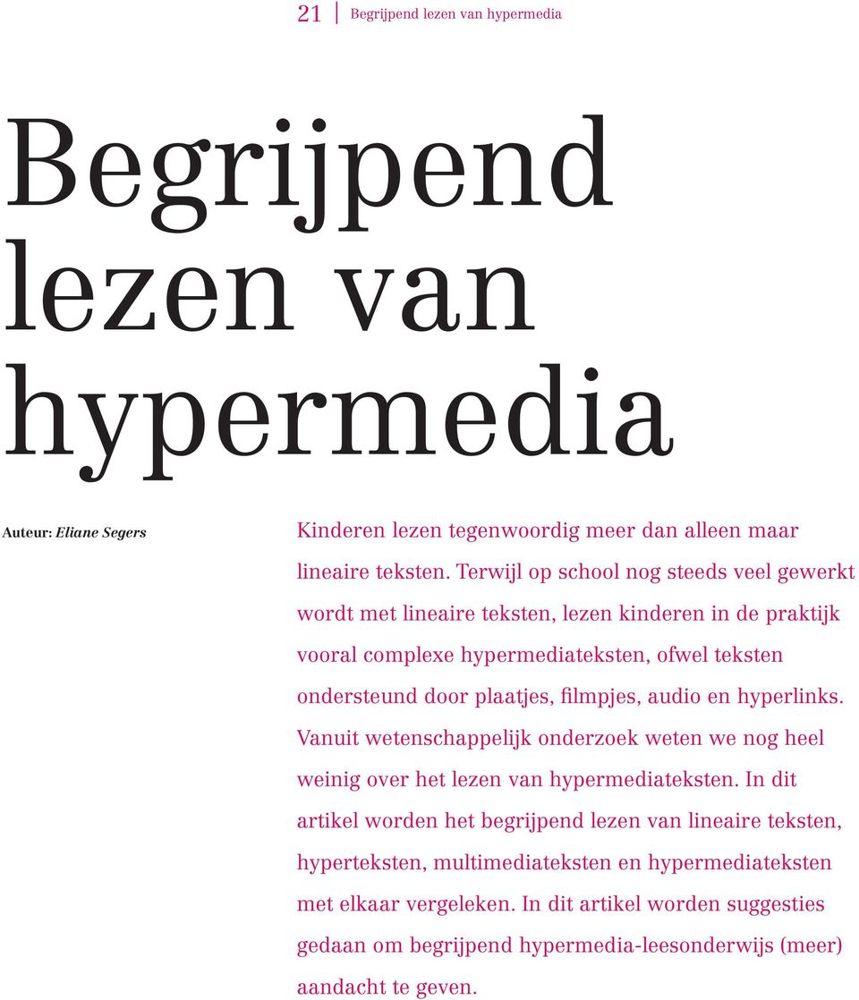 filmpjes, audio en hyperlinks. Vanuit wetenschappelijk onderzoek weten we nog heel weinig over het lezen van hypermediateksten.