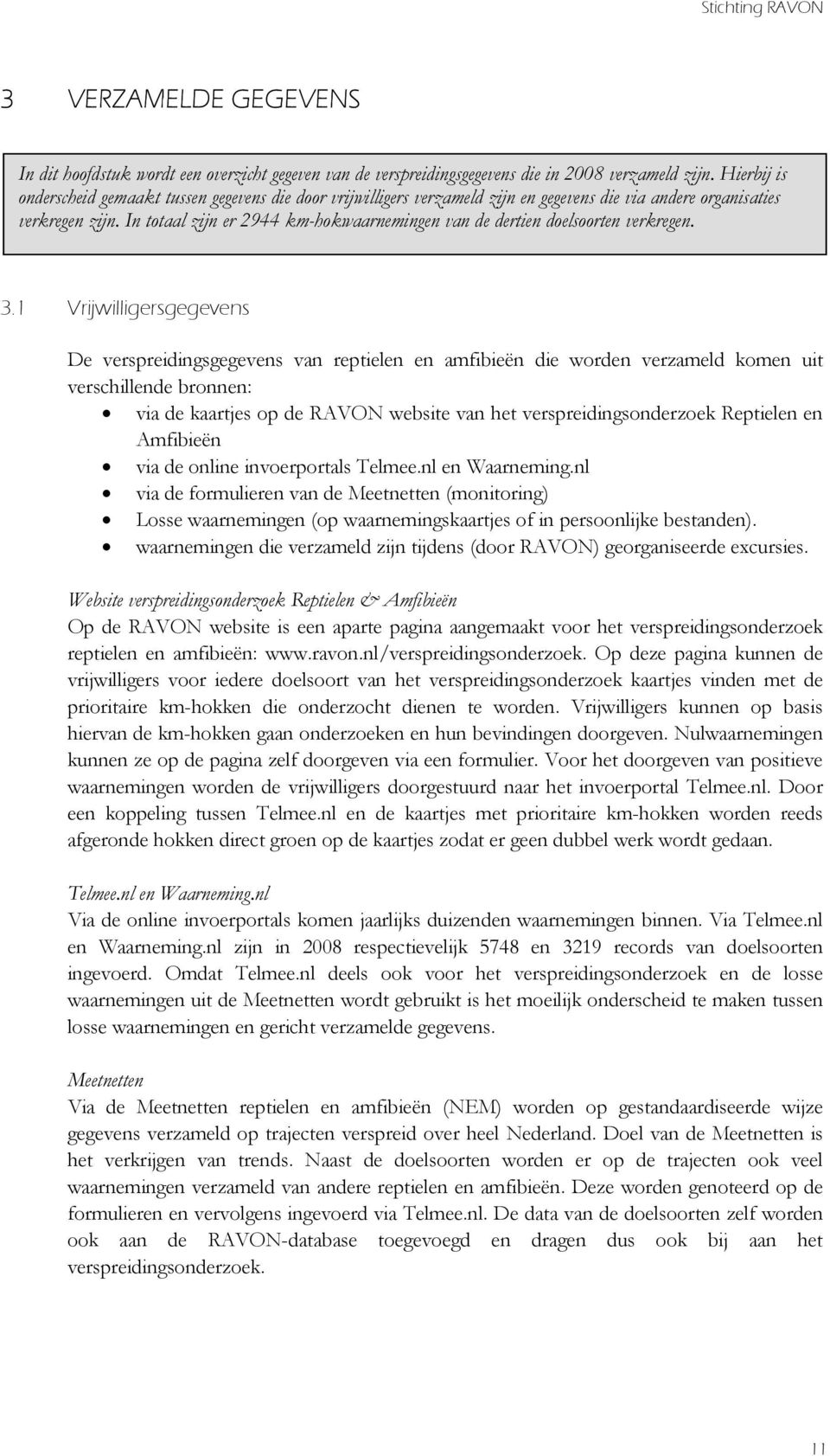 In totaal zijn er 2944 km-hokwaarnemingen van de dertien doelsoorten verkregen. 3.