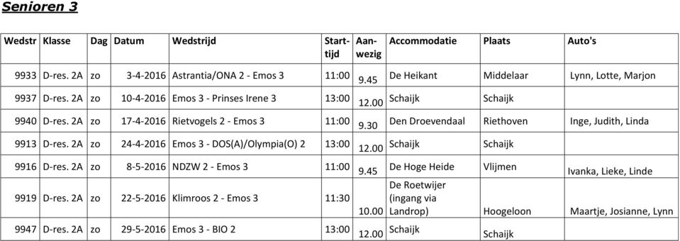 2A zo 8-5-2016 NDZW 2 - Emos 3 11:00 9919 D-res. 2A zo 22-5-2016 Klimroos 2 - Emos 3 11:30 9947 D-res. 2A zo 29-5-2016 Emos 3 - BIO 2 13:00 9.45 12.00 9.30 12.