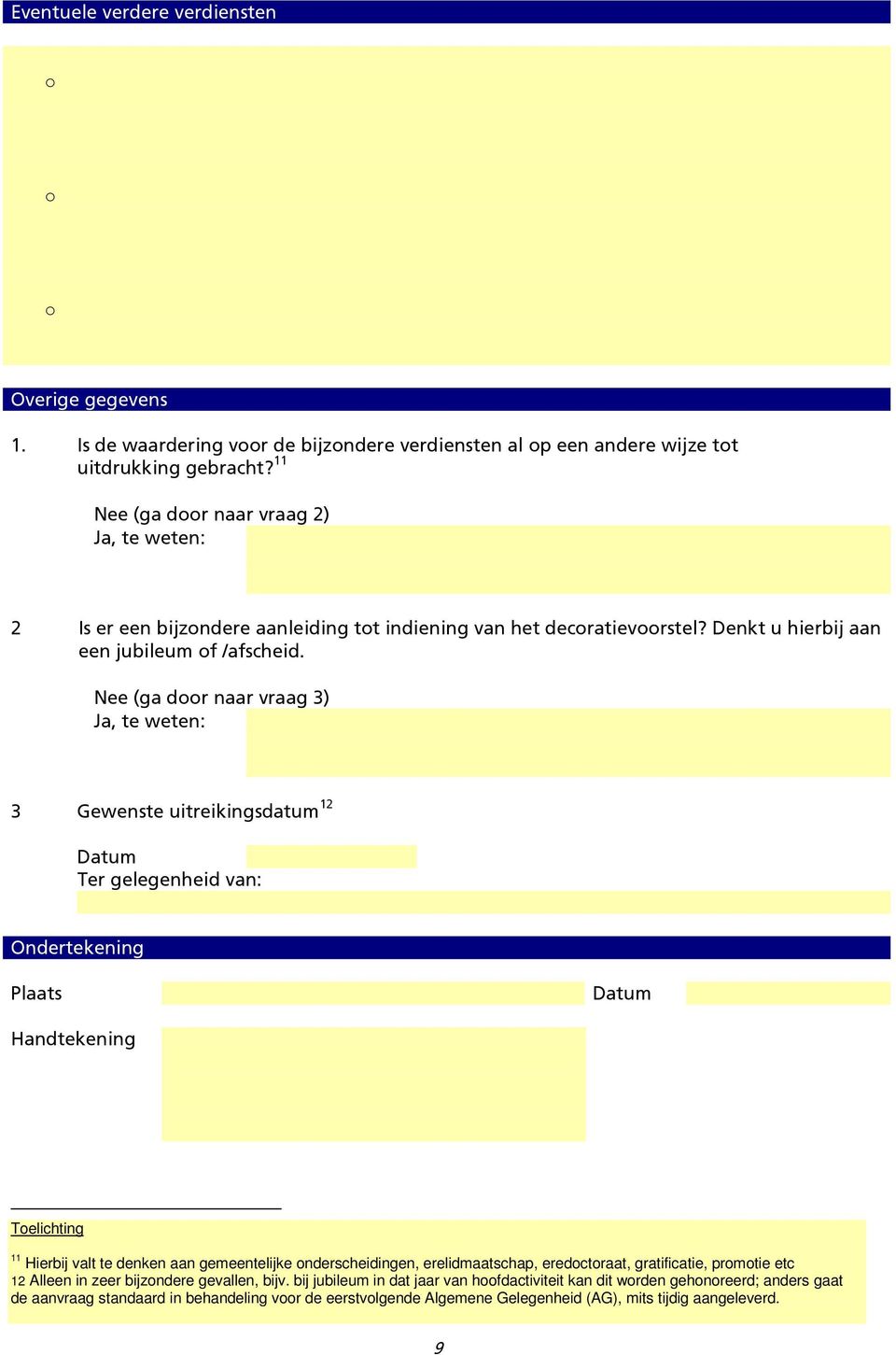 Nee (ga door naar vraag 3) Ja, te weten: 3 Gewenste uitreikingsdatum 12 Datum Ter gelegenheid van: Ondertekening Plaats Datum Handtekening 11 Hierbij valt te denken aan gemeentelijke