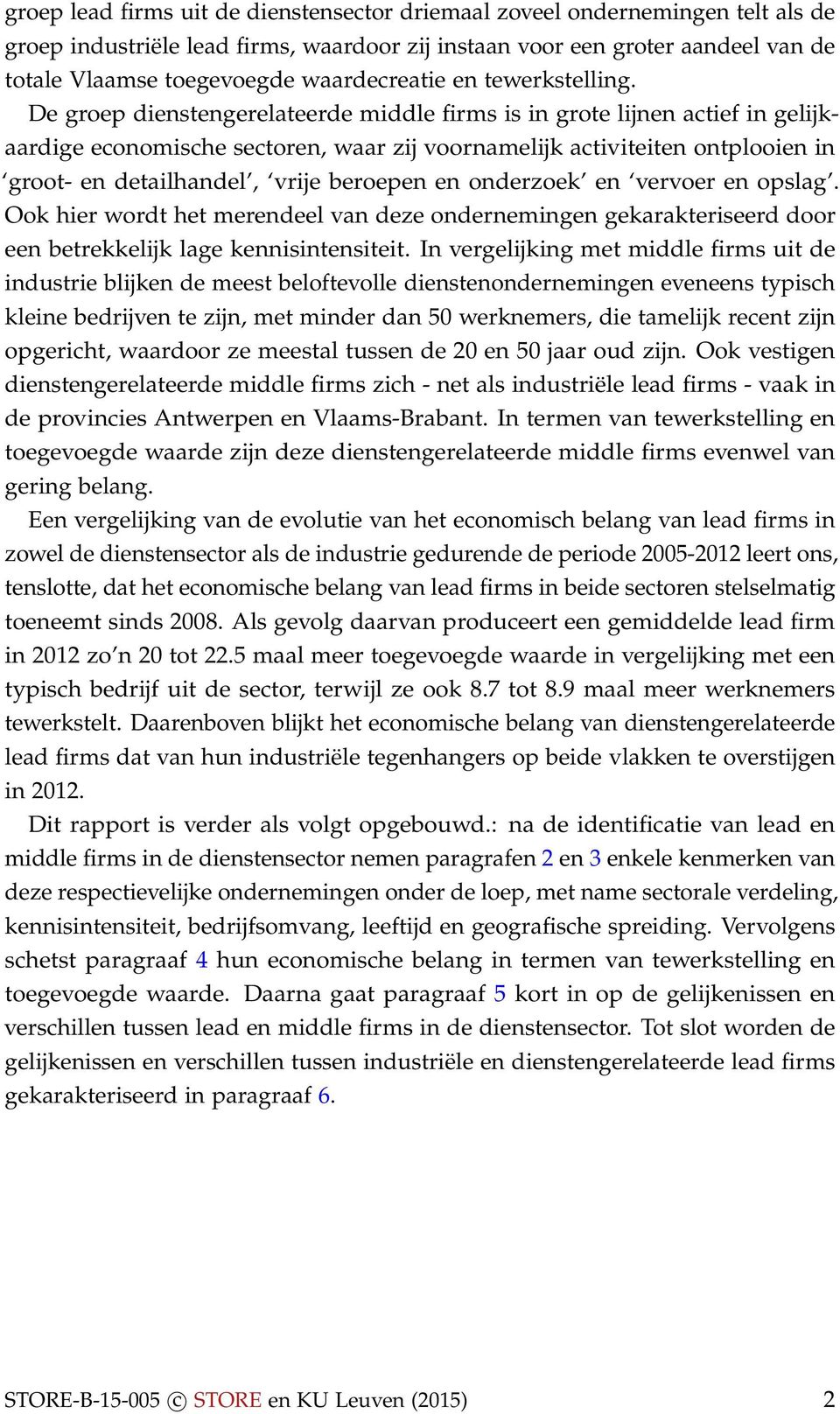 De groep dienstengerelateerde middle firms is in grote lijnen actief in gelijkaardige economische sectoren, waar zij voornamelijk activiteiten ontplooien in groot- en detailhandel, vrije beroepen en