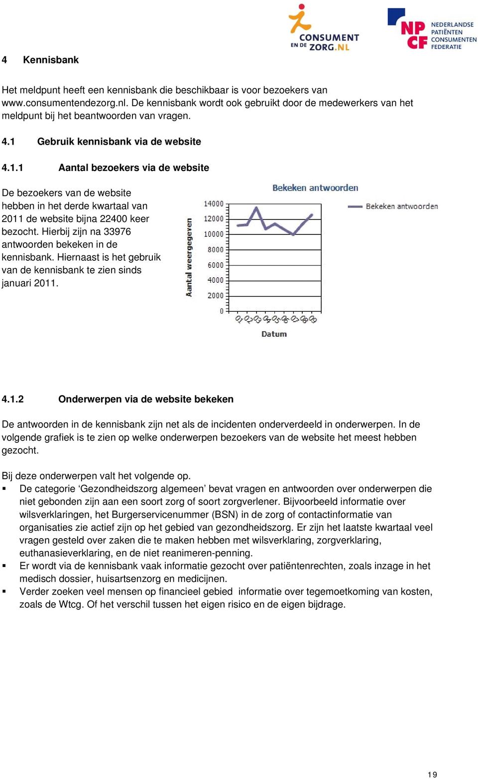 Gebruik kennisbank via de website 4.1.1 Aantal bezoekers via de website De bezoekers van de website hebben in het derde kwartaal van 2011 de website bijna 22400 keer bezocht.