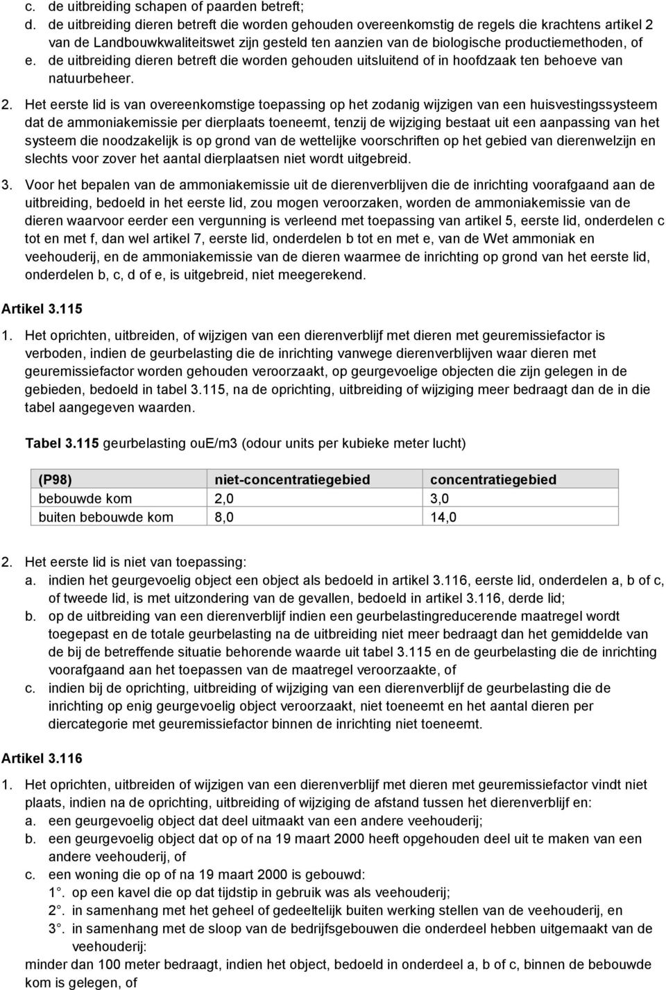 de uitbreiding dieren betreft die worden gehouden uitsluitend of in hoofdzaak ten behoeve van natuurbeheer. 2.