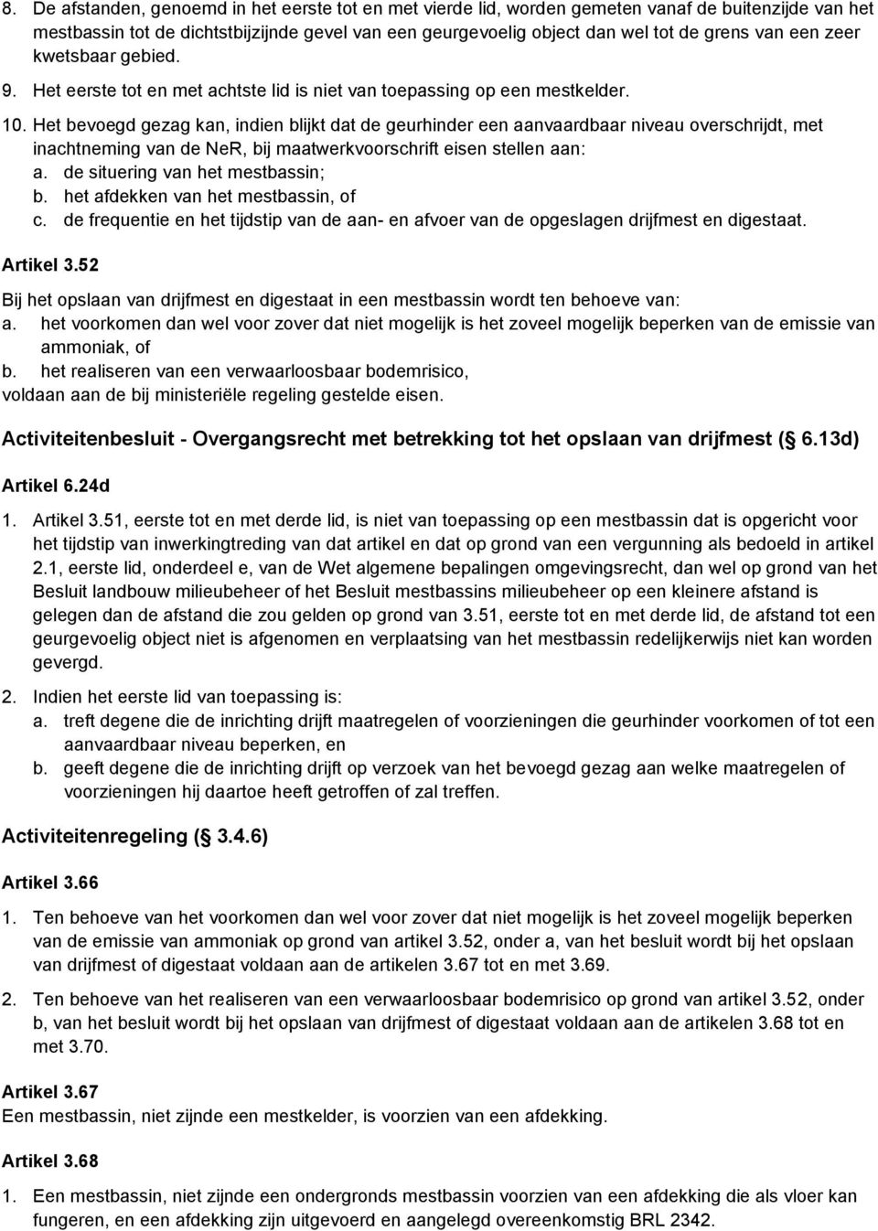 Het bevoegd gezag kan, indien blijkt dat de geurhinder een aanvaardbaar niveau overschrijdt, met inachtneming van de NeR, bij maatwerkvoorschrift eisen stellen aan: a.