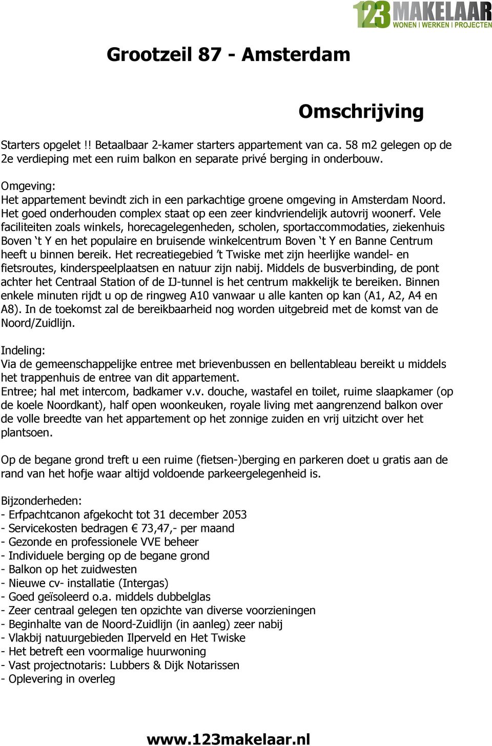 Vele faciliteiten zoals winkels, horecagelegenheden, scholen, sportaccommodaties, ziekenhuis Boven t Y en het populaire en bruisende winkelcentrum Boven t Y en Banne Centrum heeft u binnen bereik.