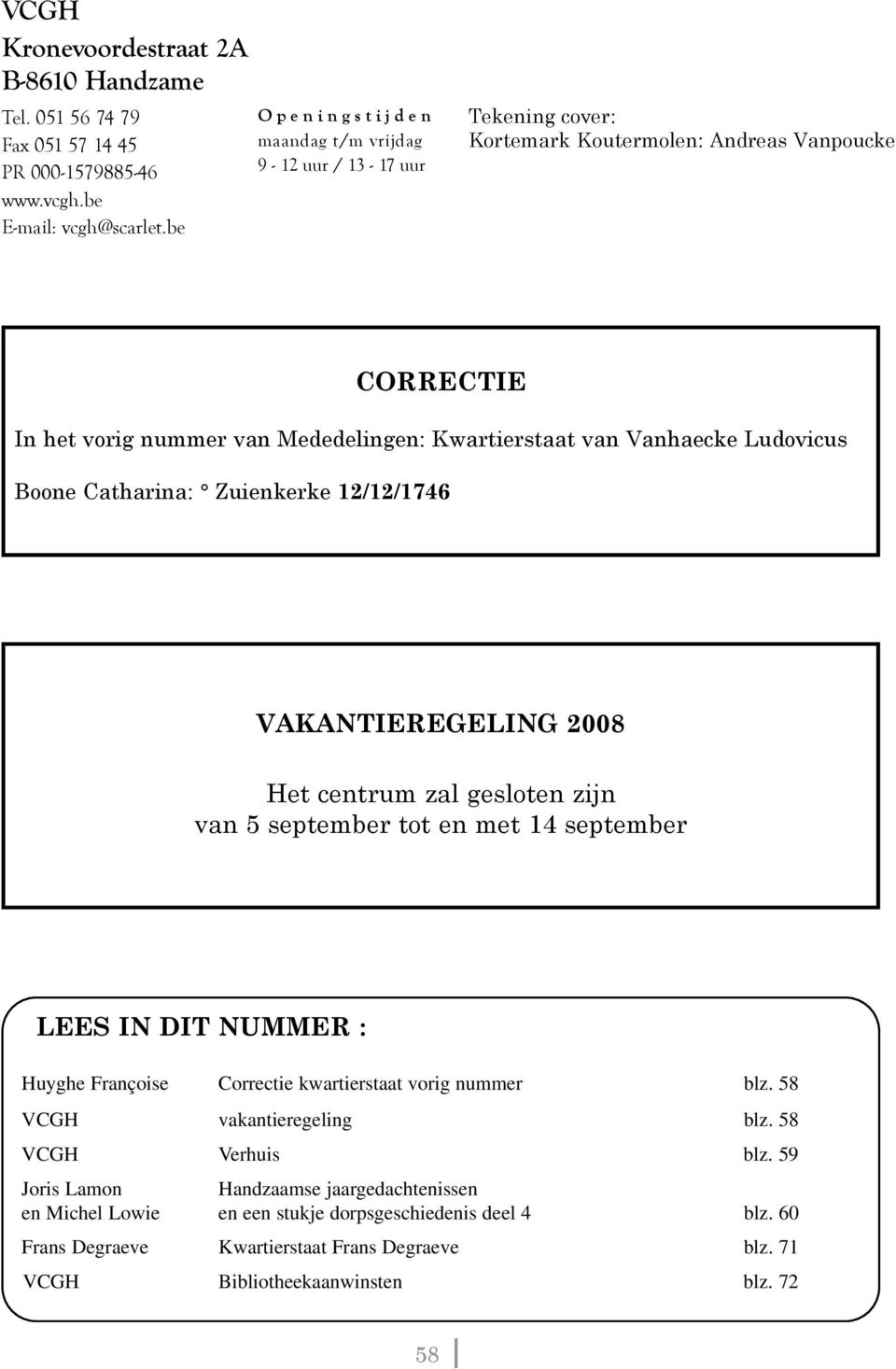 Ludovicus Boone Catharina: Zuienkerke 12/12/1746 VAKANTIEREGELING 2008 Het centrum zal gesloten zijn van 5 september tot en met 14 september LEES IN DIT NUMMER : Huyghe Françoise Correctie