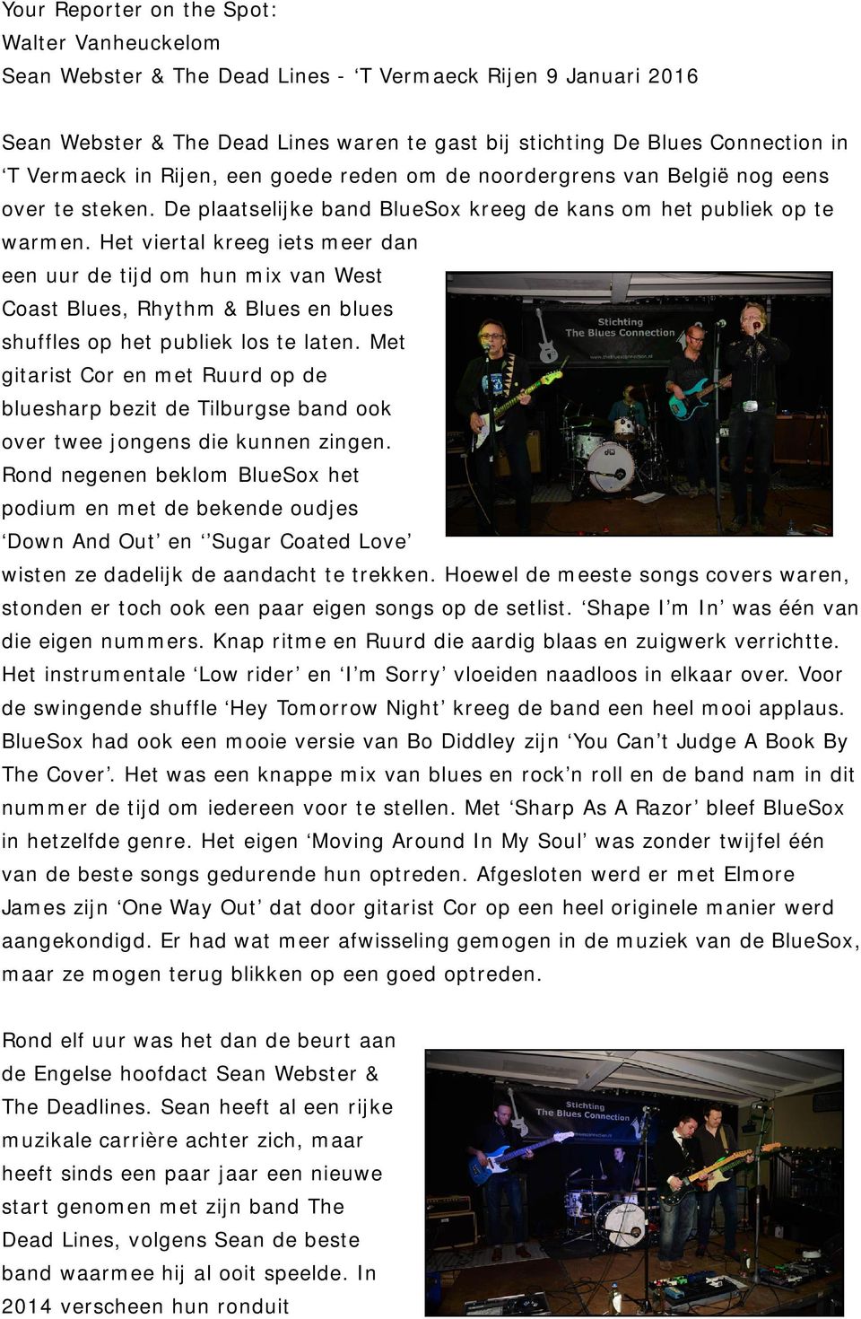 Het viertal kreeg iets meer dan een uur de tijd om hun mix van West Coast Blues, Rhythm & Blues en blues shuffles op het publiek los te laten.