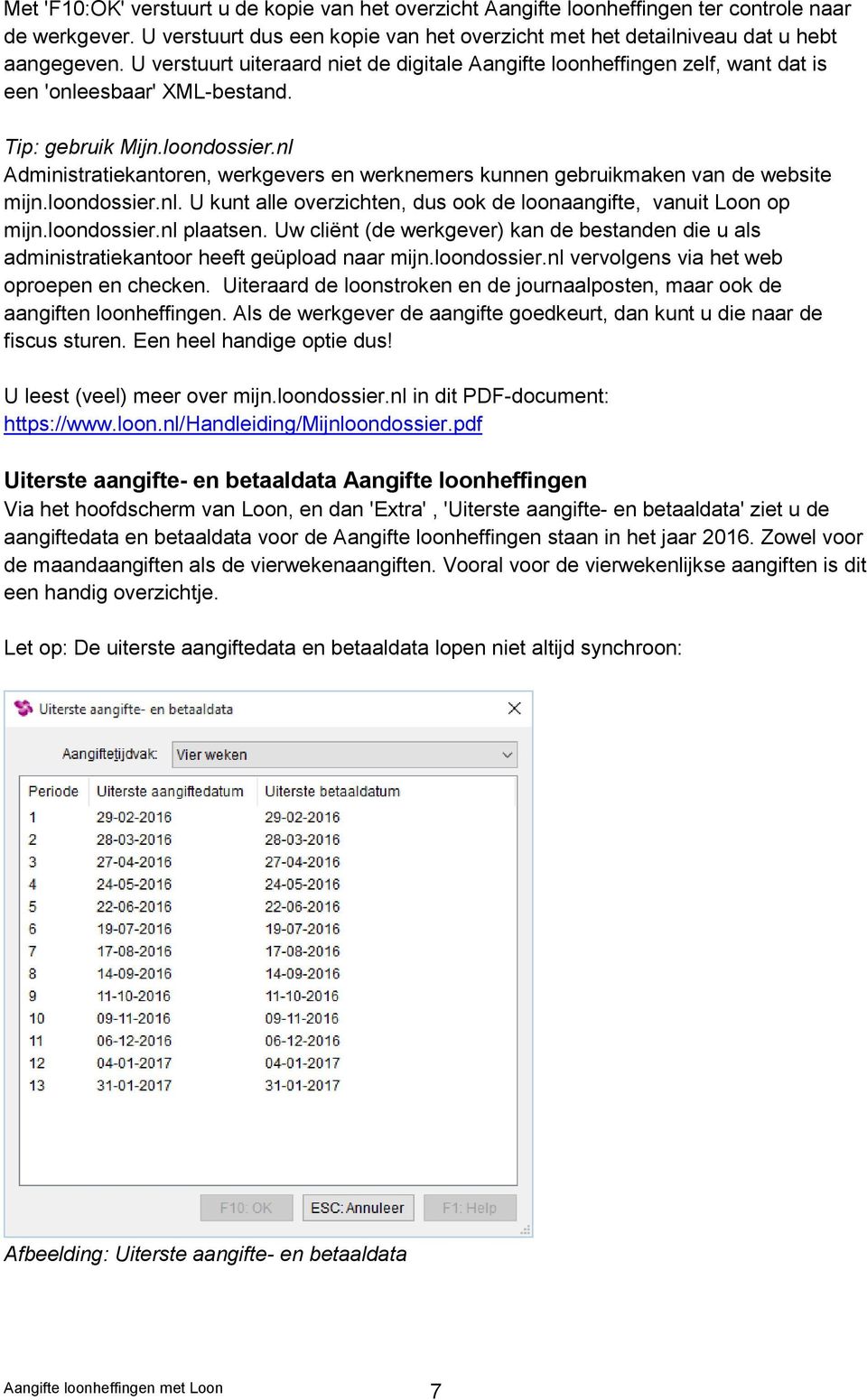 nl Administratiekantoren, werkgevers en werknemers kunnen gebruikmaken van de website mijn.loondossier.nl. U kunt alle overzichten, dus ook de loonaangifte, vanuit Loon op mijn.loondossier.nl plaatsen.