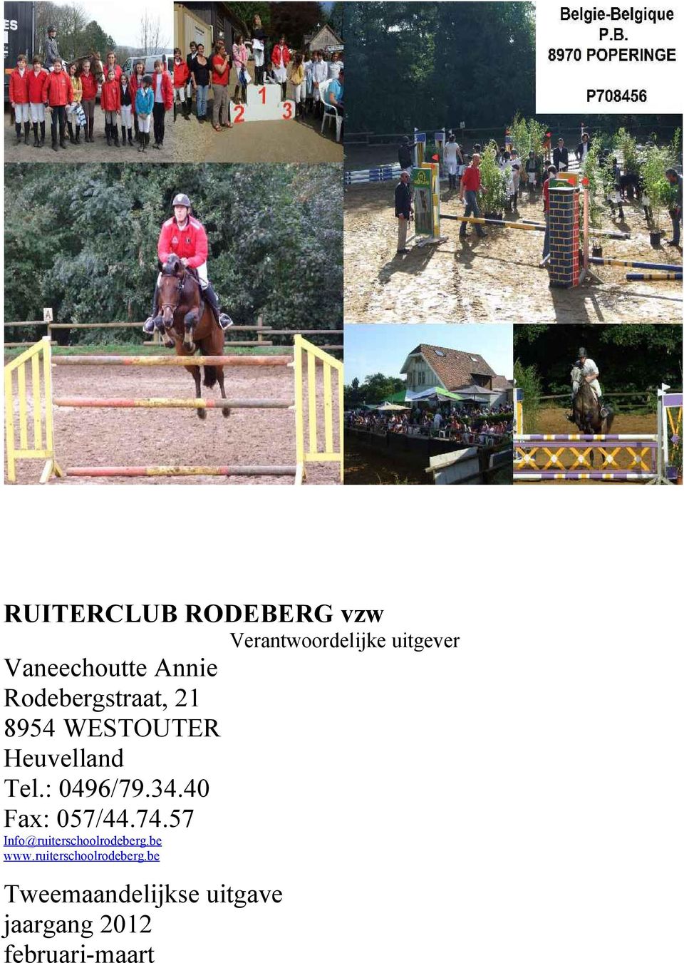 Tel.: 0/..0 Fax: 0/.. Info@ruiterschoolrodeberg.be www.