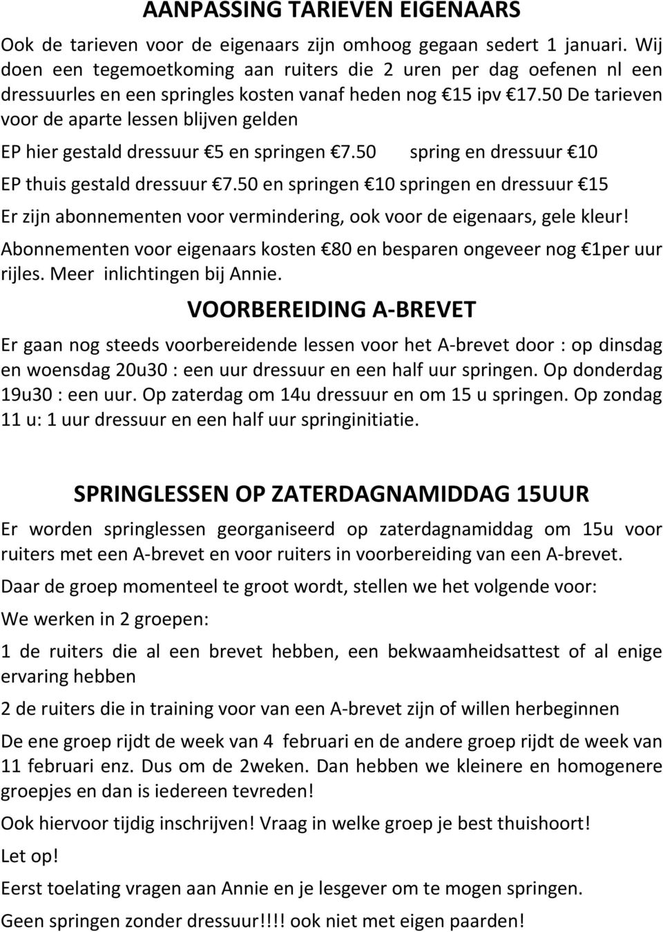 0 De tarieven voor de aparte lessen blijven gelden EP hier gestald dressuur en springen.0 spring en dressuur 0 EP thuis gestald dressuur.