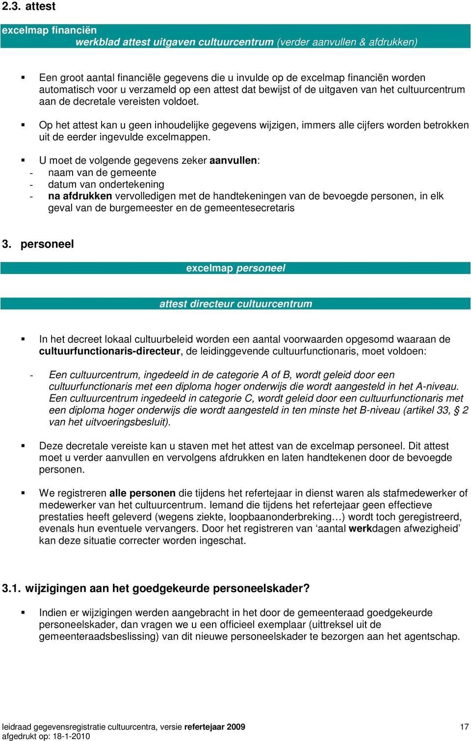 Op het attest kan u geen inhoudelijke gegevens wijzigen, immers alle cijfers worden betrokken uit de eerder ingevulde excelmappen.