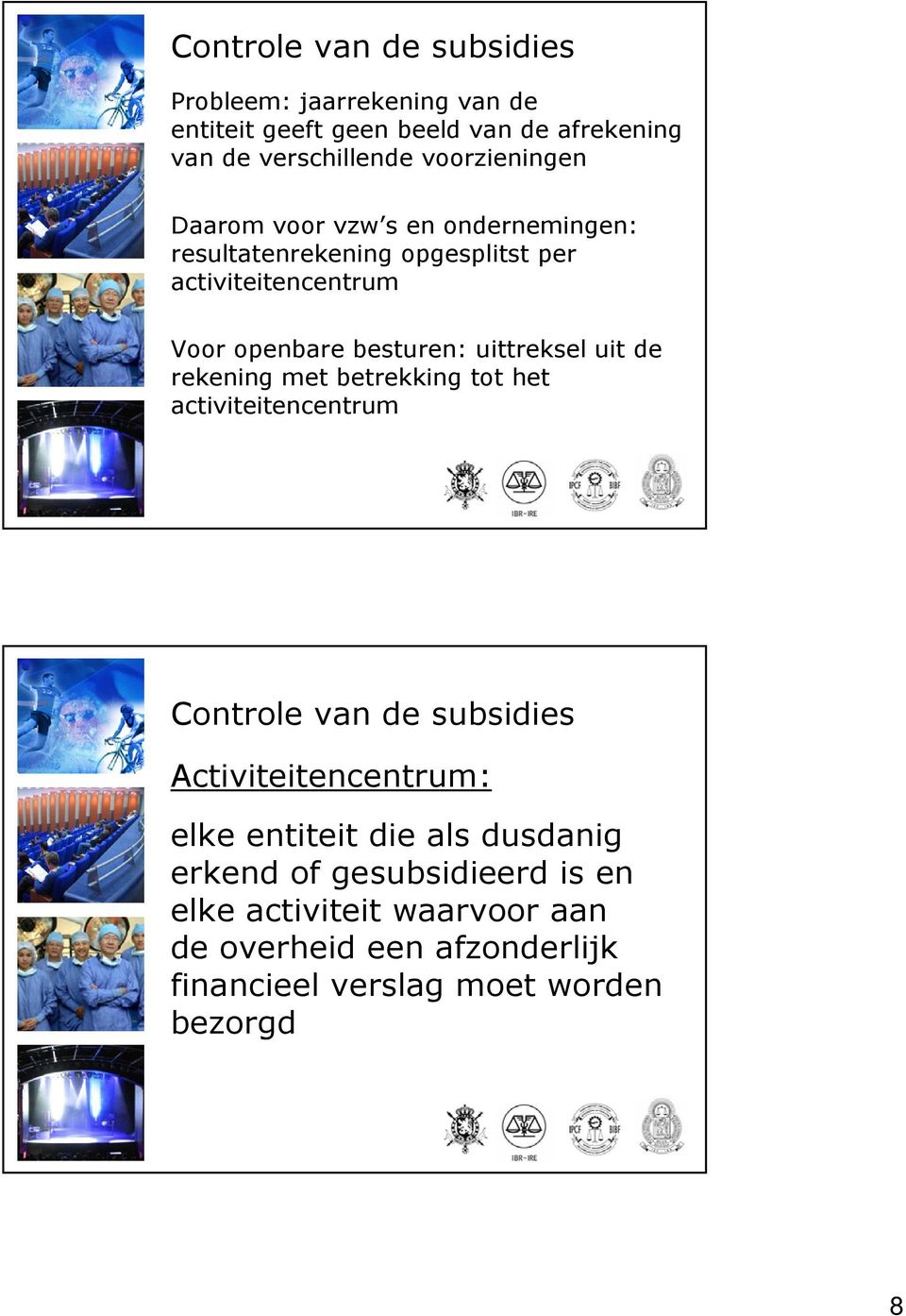 uittreksel uit de rekening met betrekking tot het activiteitencentrum Controle van de subsidies Activiteitencentrum: elke entiteit