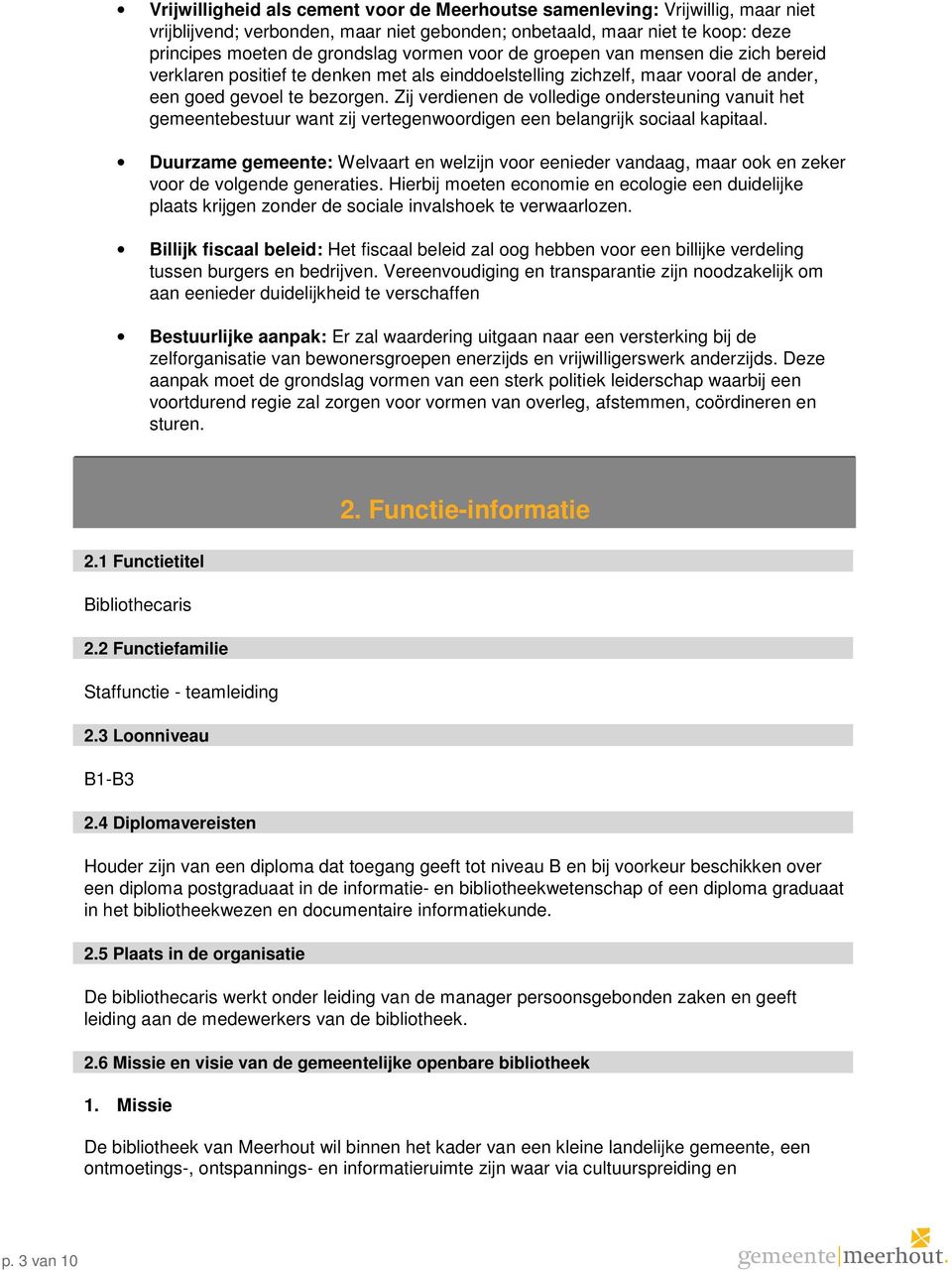 Zij verdienen de vlledige ndersteuning vanuit het gemeentebestuur want zij vertegenwrdigen een belangrijk sciaal kapitaal.