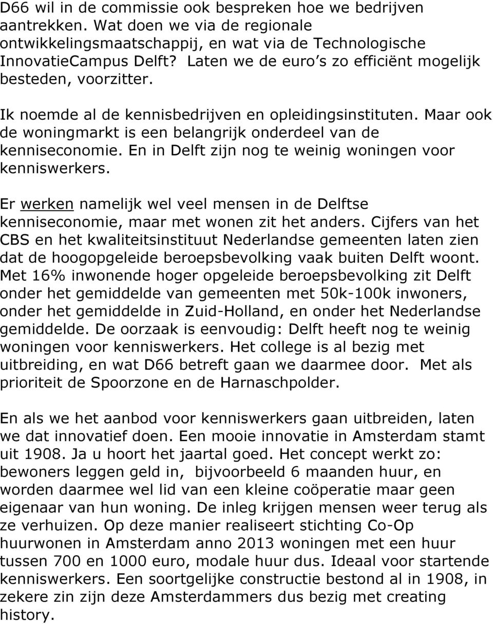 En in Delft zijn nog te weinig woningen voor kenniswerkers. Er werken namelijk wel veel mensen in de Delftse kenniseconomie, maar met wonen zit het anders.