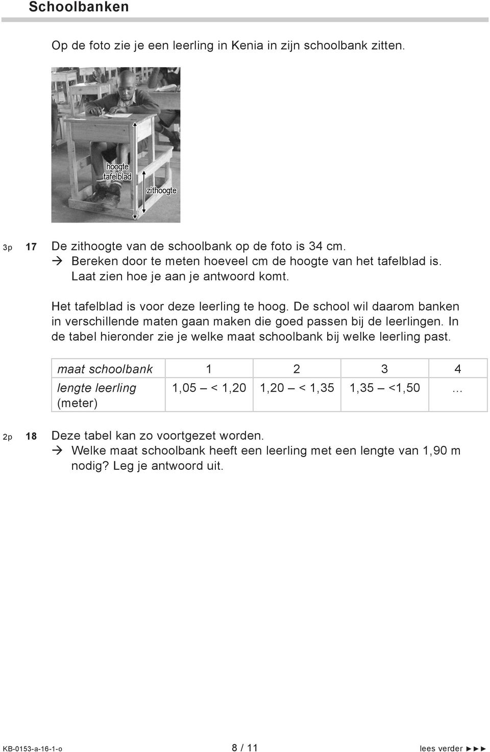 De school wil daarom banken in verschillende maten gaan maken die goed passen bij de leerlingen. In de tabel hieronder zie je welke maat schoolbank bij welke leerling past.