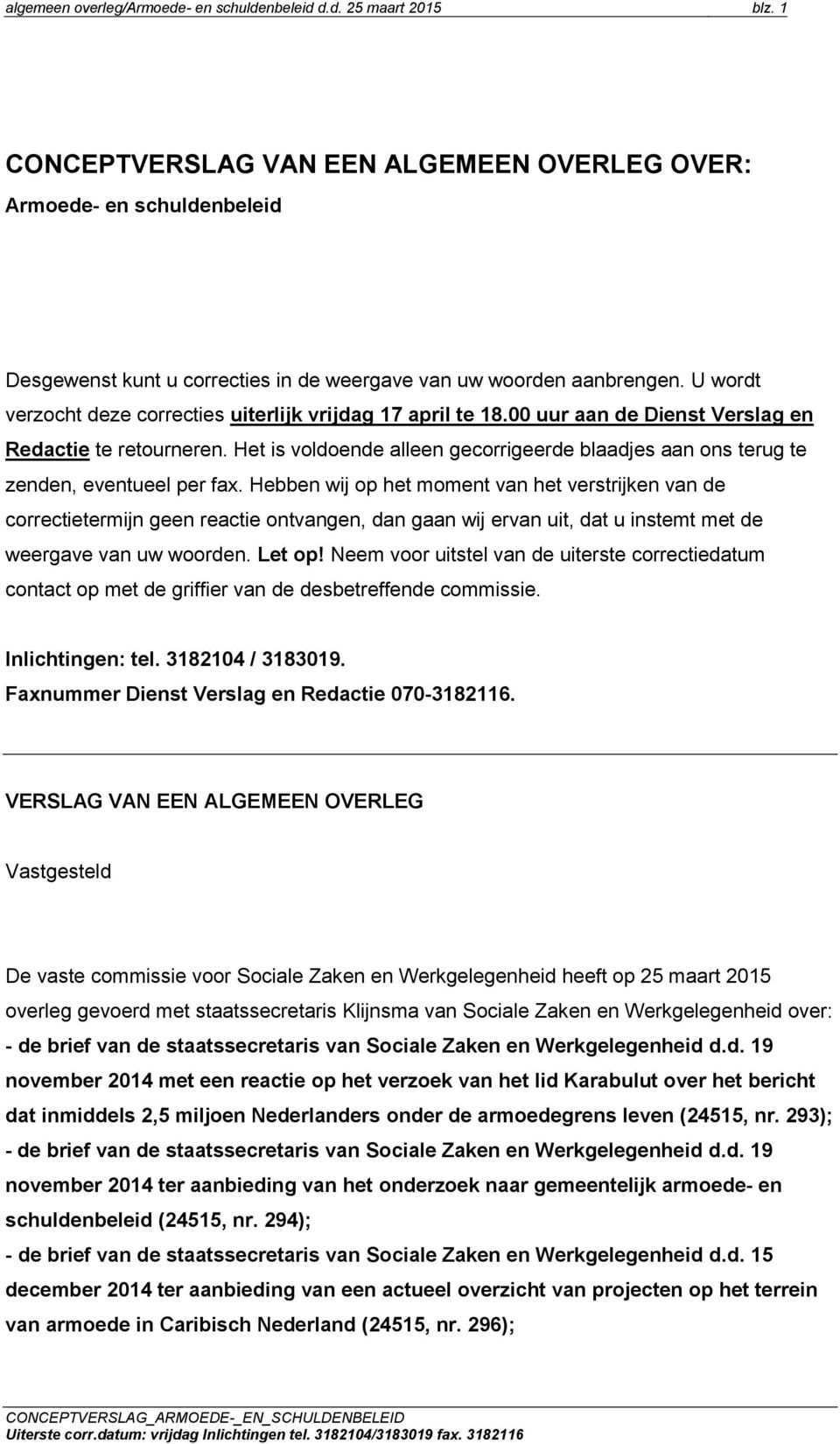 U wordt verzocht deze correcties uiterlijk vrijdag 17 april te 18.00 uur aan de Dienst Verslag en Redactie te retourneren.