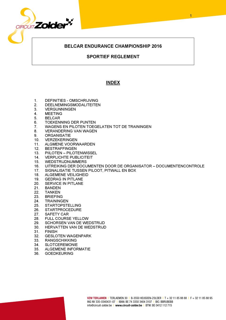 VERPLICHTE PUBLICITEIT 15. WEDSTRIJDNUMMERS 16. UITREIKING DER DOCUMENTEN DOOR DE ORGANISATOR DOCUMENTENCONTROLE 17. SIGNALISATIE TUSSEN PILOOT, PITWALL EN BOX 18. ALGEMENE VEILIGHEID 19.