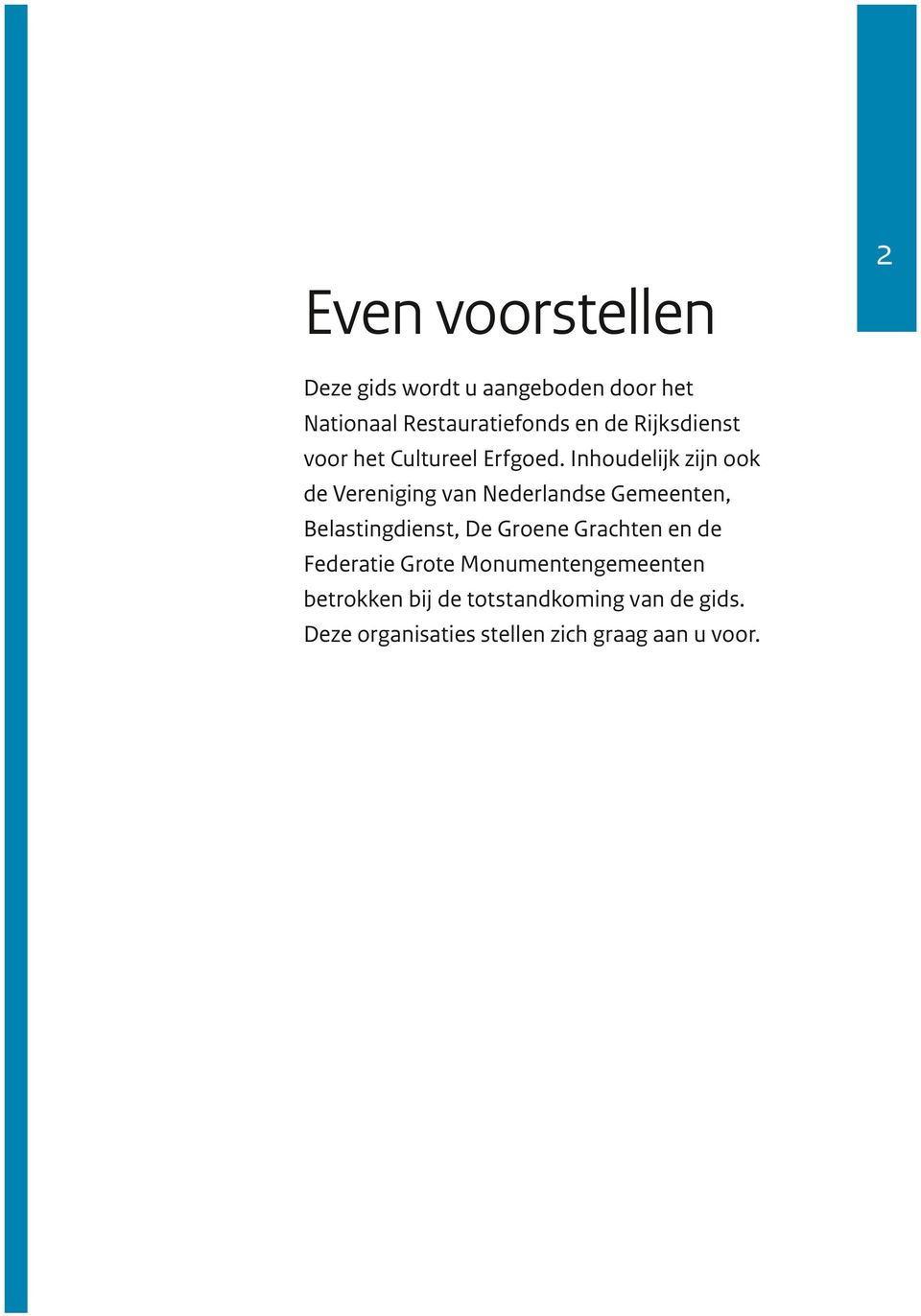 Inhoudelijk zijn ook de Vereniging van Nederlandse Gemeenten, Belastingdienst, De Groene